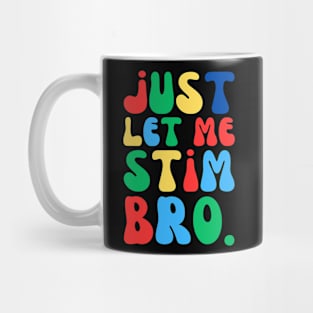 JUST LET ME STIM BRO Mug